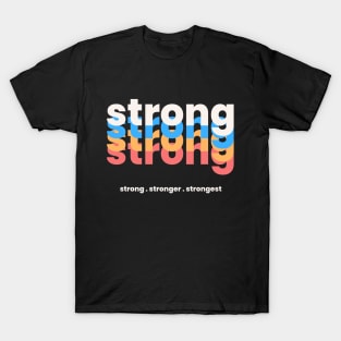 Strong Stronger Strongest T-Shirt